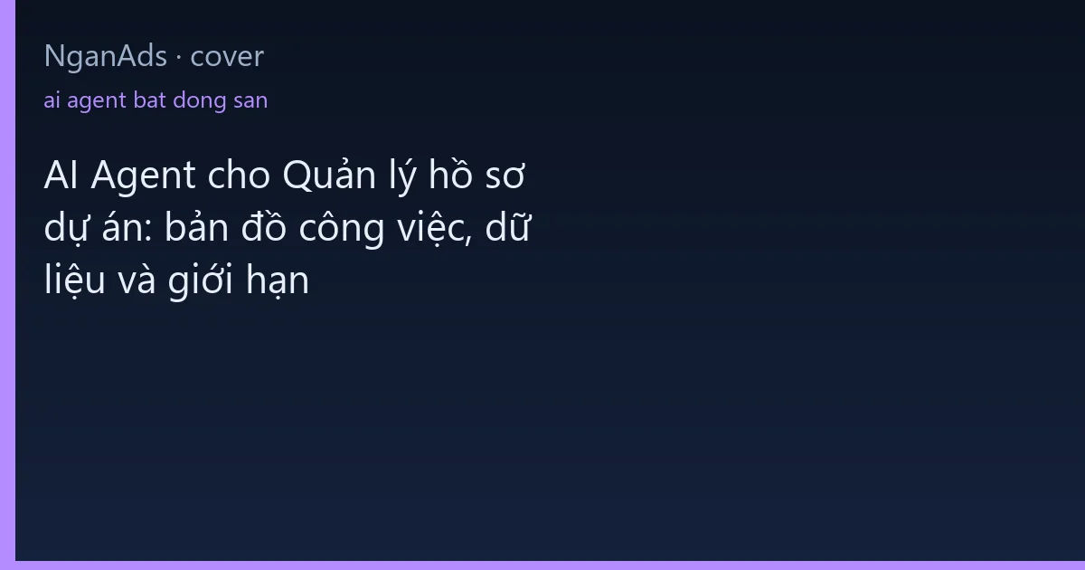 AI Agent cho Quản lý hồ sơ dự án: bản đồ công việc, dữ li…