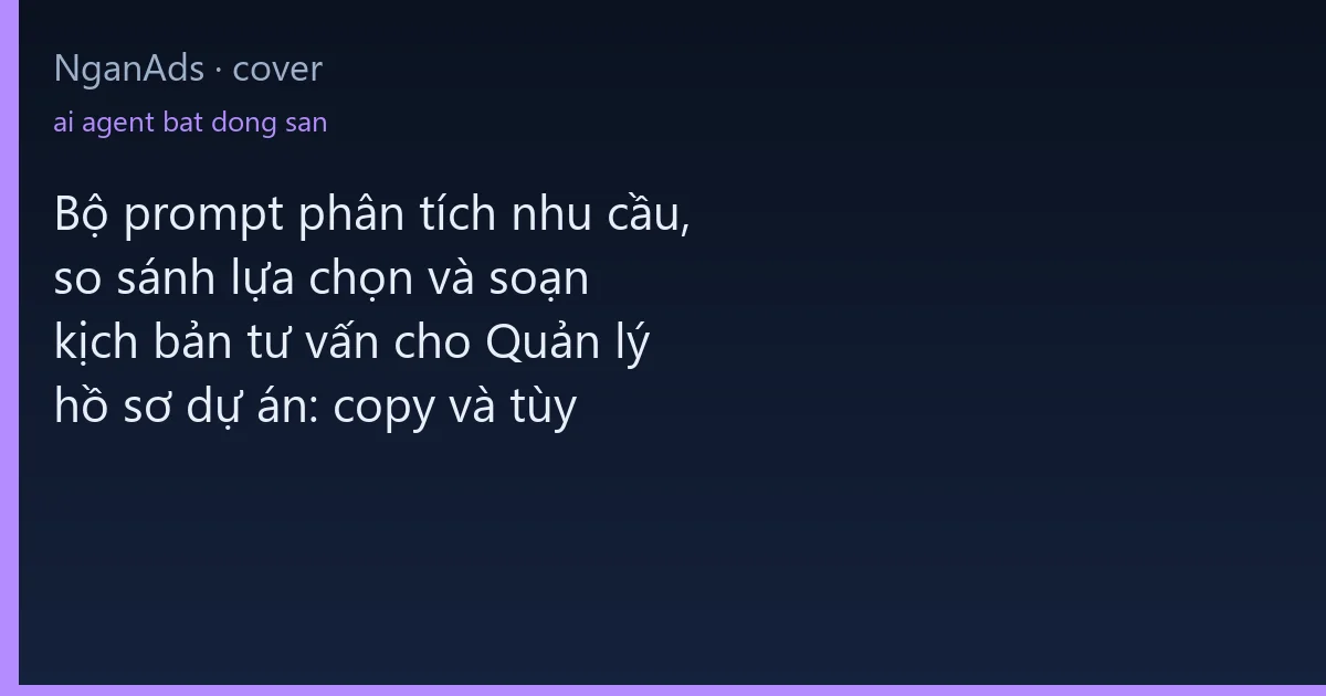 Bộ prompt phân tích nhu cầu, so sánh lựa chọn và soạn kịc…