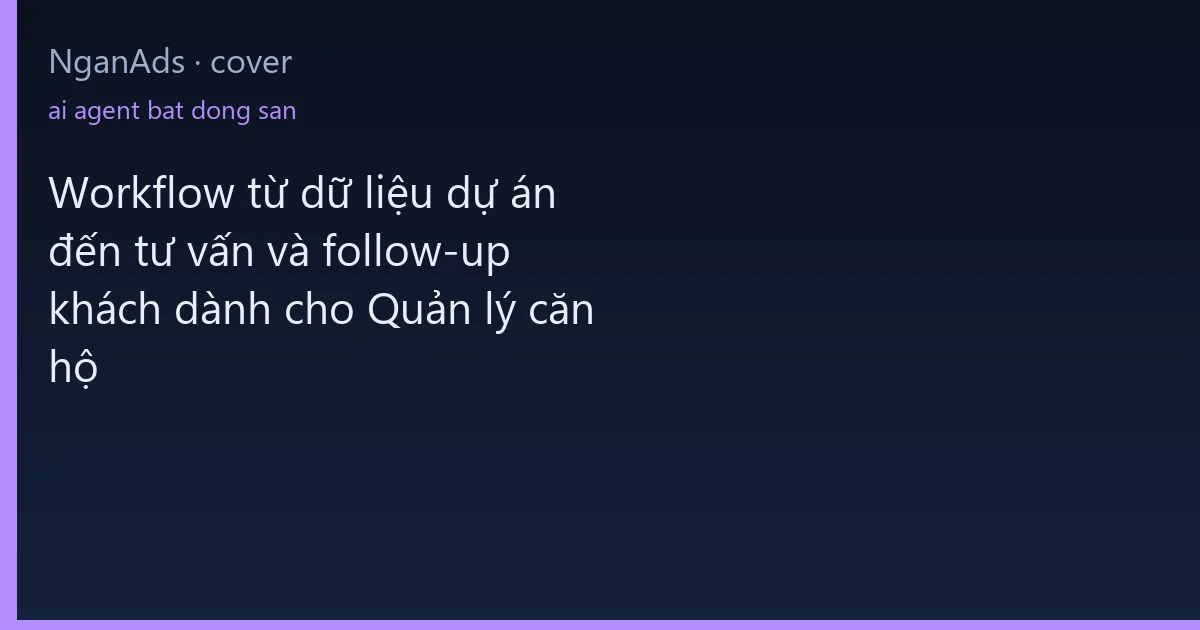 Workflow từ dữ liệu dự án đến tư vấn và follow-up khách d…
