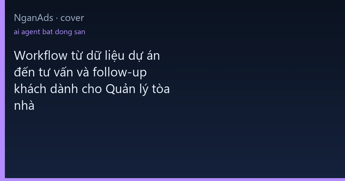 Workflow từ dữ liệu dự án đến tư vấn và follow-up khách d…
