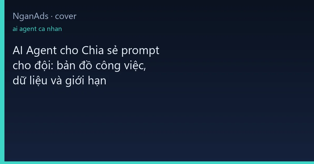 AI Agent cho Chia sẻ prompt cho đội: bản đồ công việc, dữ…