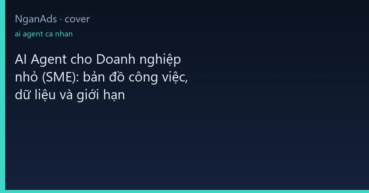AI Agent cho Doanh nghiệp nhỏ (SME): bản đồ công việc, dữ…
