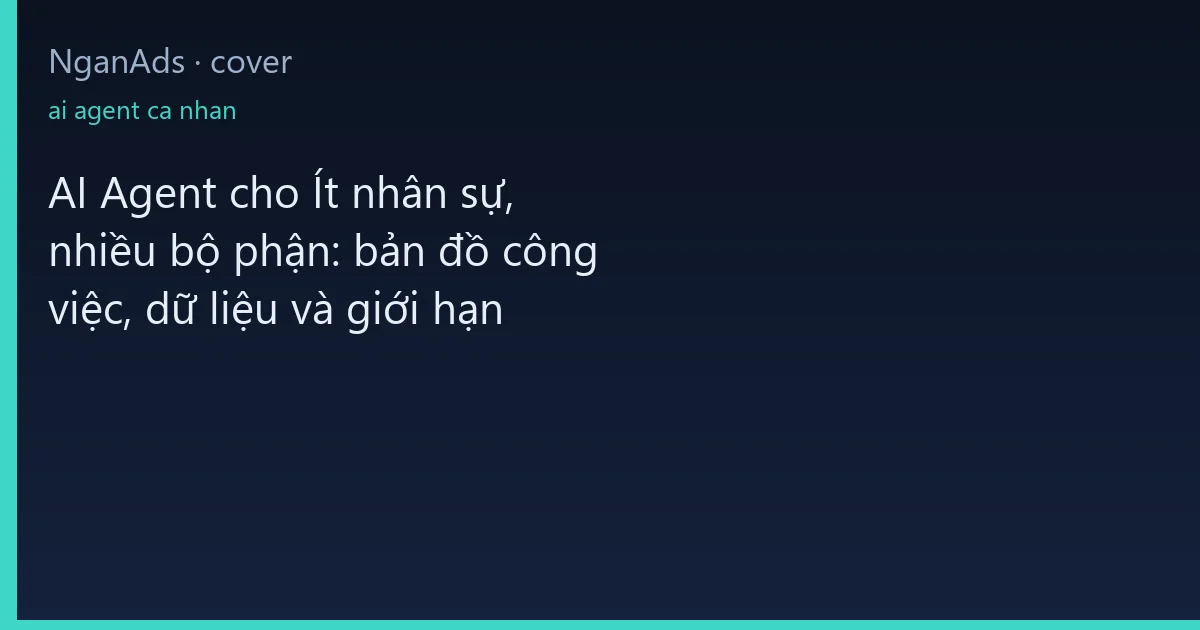 AI Agent cho Ít nhân sự, nhiều bộ phận: bản đồ công việc,…