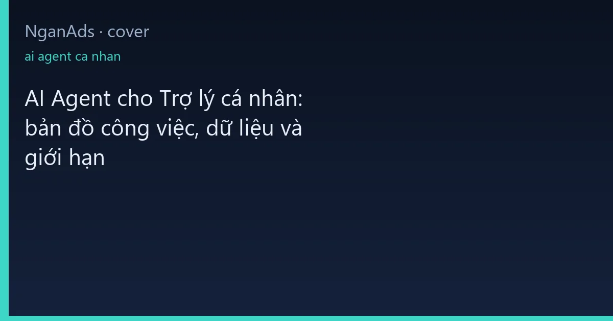 AI Agent cho Trợ lý cá nhân: bản đồ công việc, dữ liệu và…