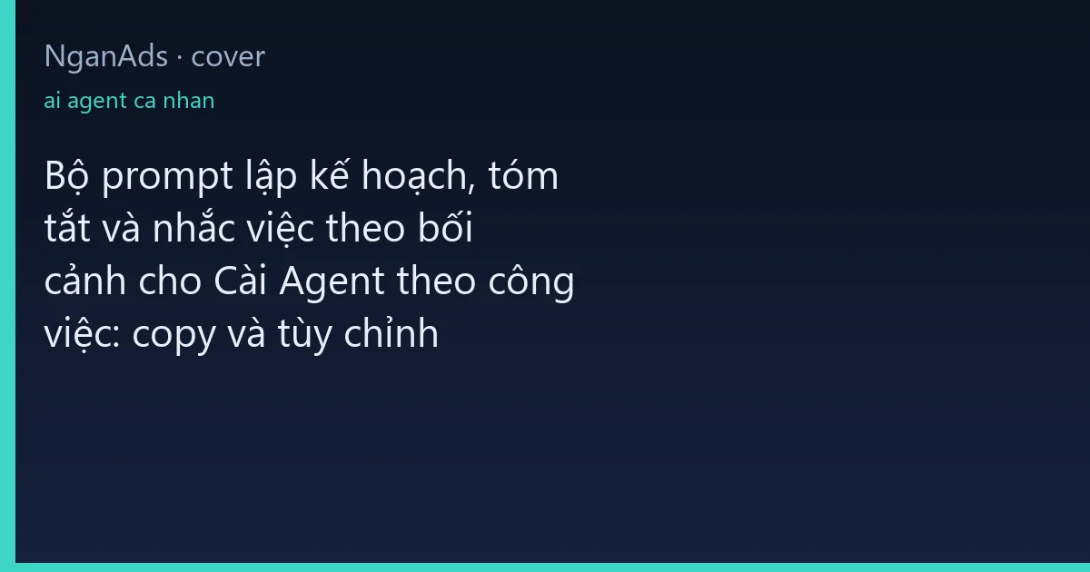 Bộ prompt lập kế hoạch, tóm tắt và nhắc việc theo bối cản…