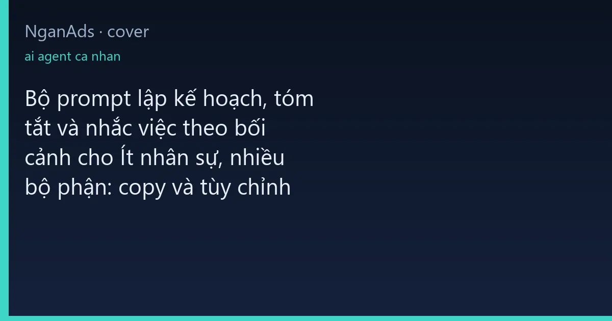 Bộ prompt lập kế hoạch, tóm tắt và nhắc việc theo bối cản…