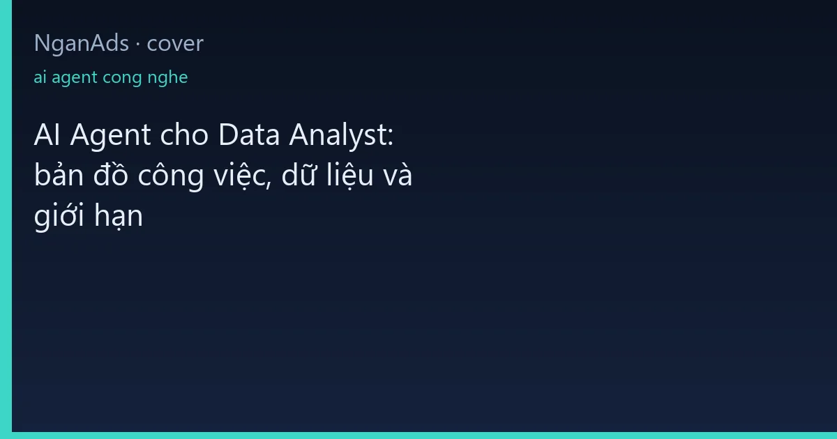 AI Agent cho Data Analyst: bản đồ công việc, dữ liệu và g…