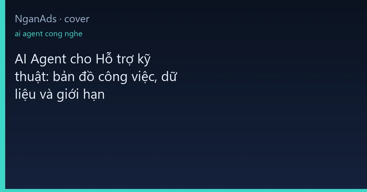 AI Agent cho Hỗ trợ kỹ thuật: bản đồ công việc, dữ liệu v…