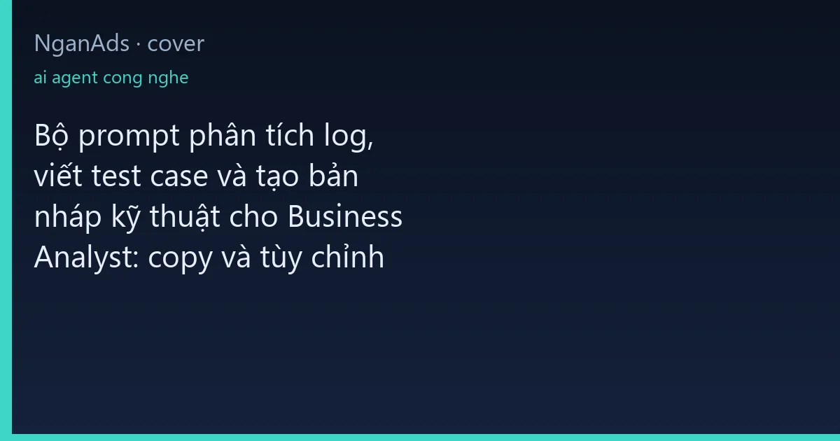 Bộ prompt phân tích log, viết test case và tạo bản nháp k…