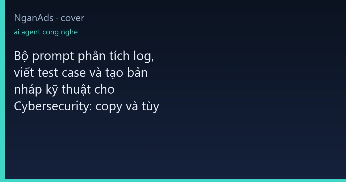 Bộ prompt phân tích log, viết test case và tạo bản nháp k…
