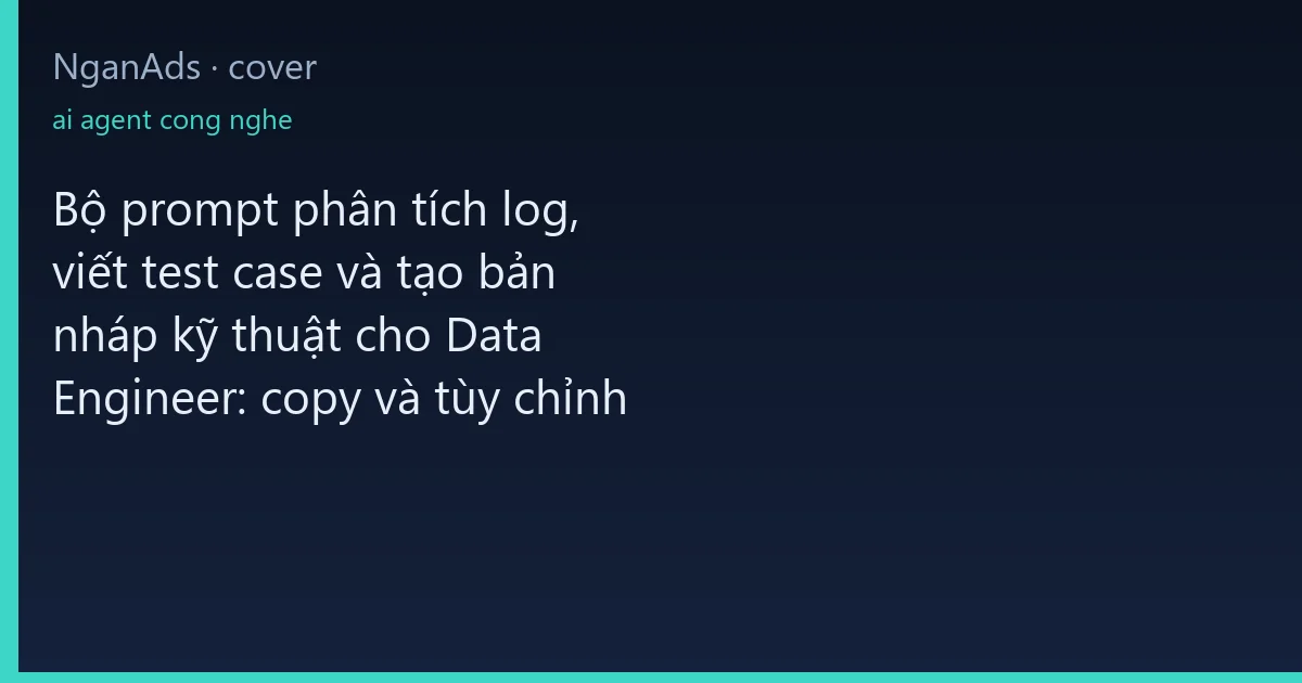 Bộ prompt phân tích log, viết test case và tạo bản nháp k…
