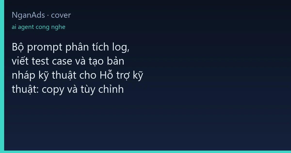Bộ prompt phân tích log, viết test case và tạo bản nháp k…