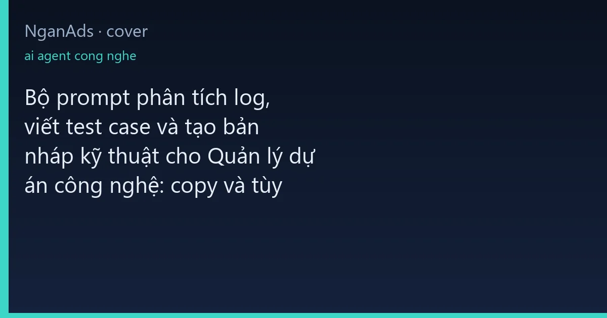 Bộ prompt phân tích log, viết test case và tạo bản nháp k…