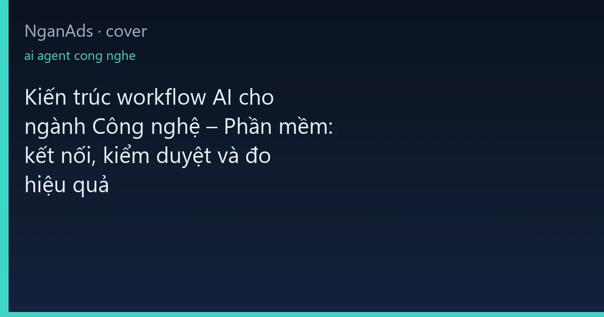 Kiến trúc workflow AI cho ngành Công nghệ – Phần mềm: kết…