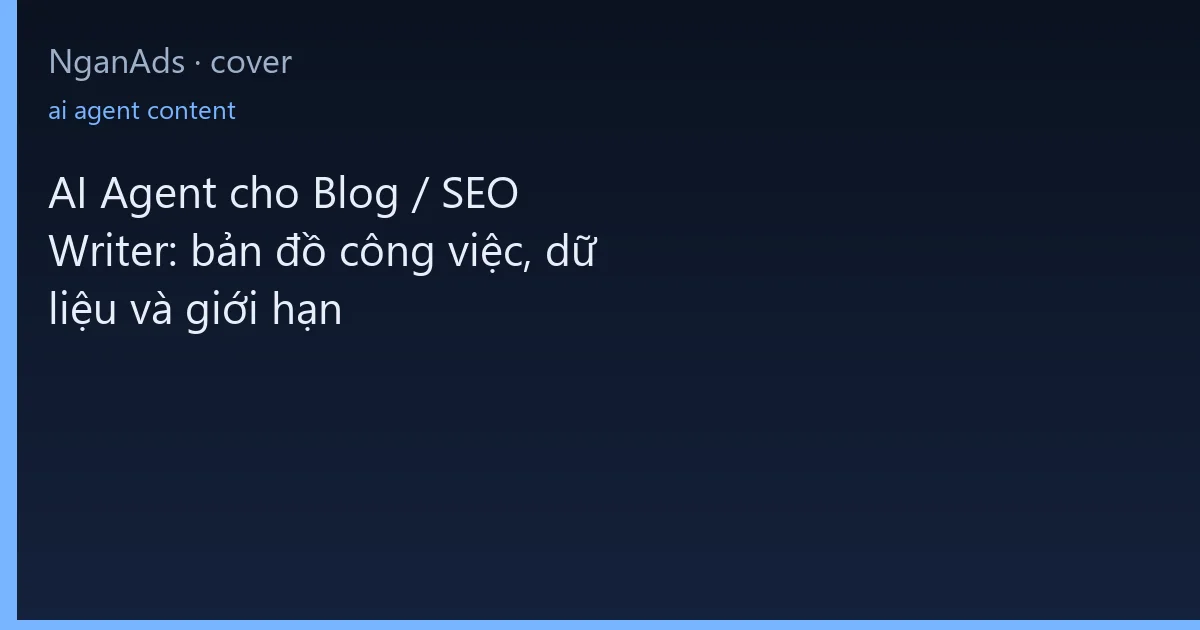 AI Agent cho Blog / SEO Writer: bản đồ công việc, dữ liệu…