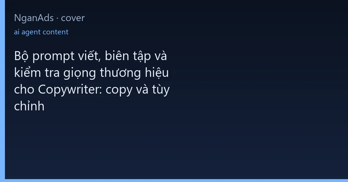 Bộ prompt viết, biên tập và kiểm tra giọng thương hiệu ch…