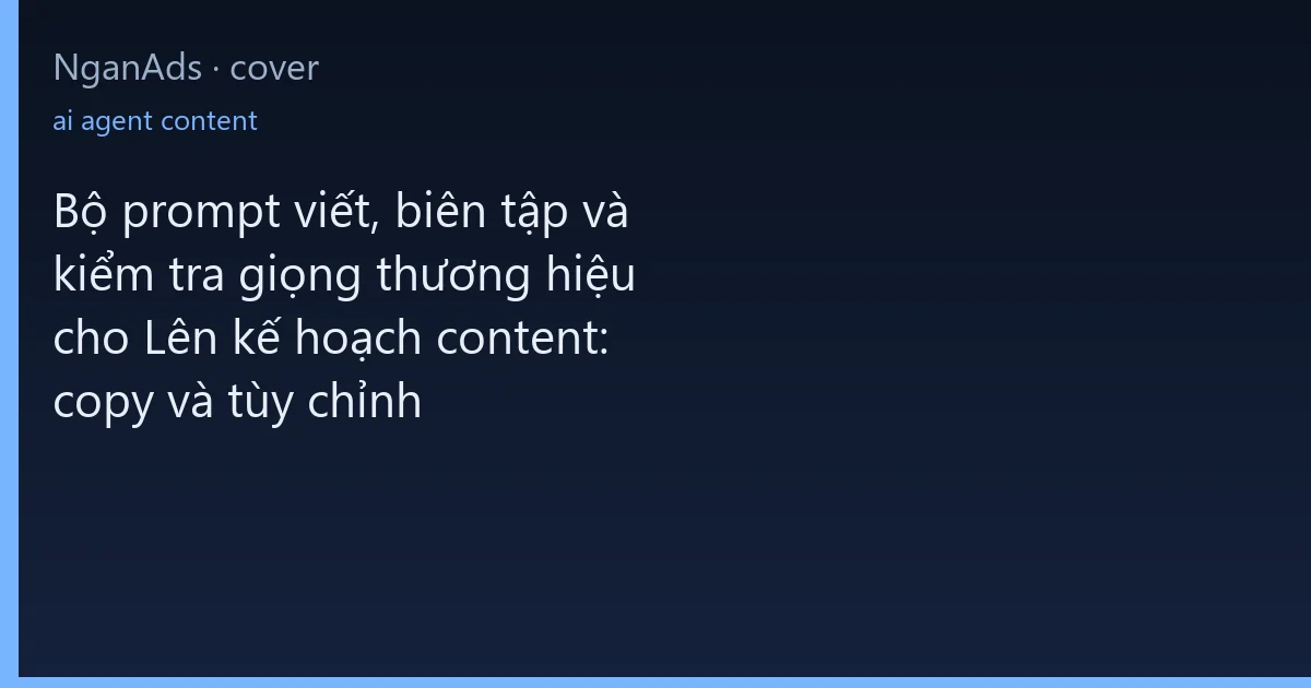 Bộ prompt viết, biên tập và kiểm tra giọng thương hiệu ch…