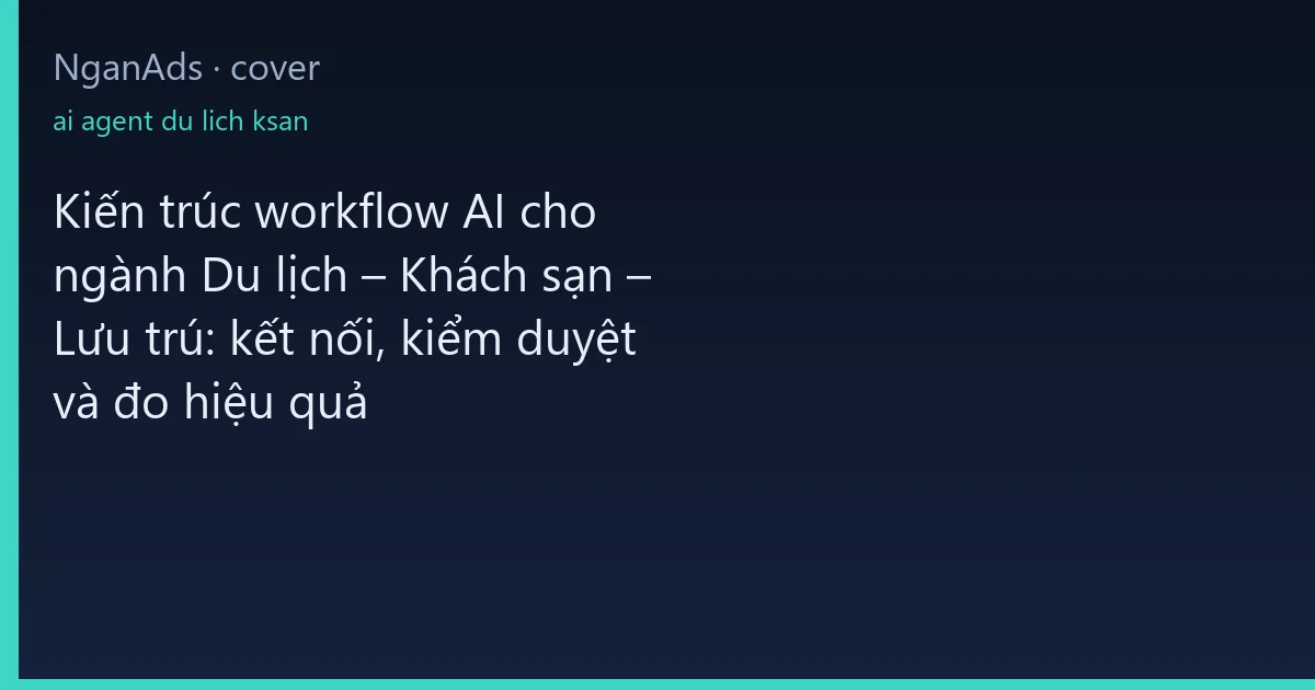 Kiến trúc workflow AI cho ngành Du lịch – Khách sạn – Lưu…