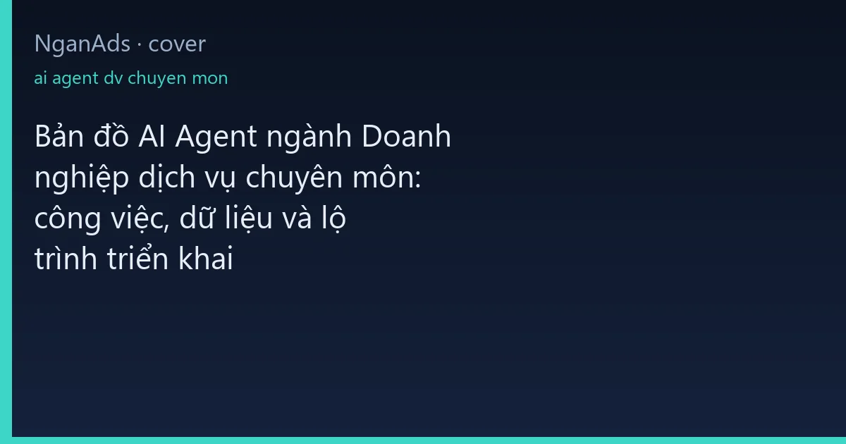 Bản đồ AI Agent ngành Doanh nghiệp dịch vụ chuyên môn: cô…