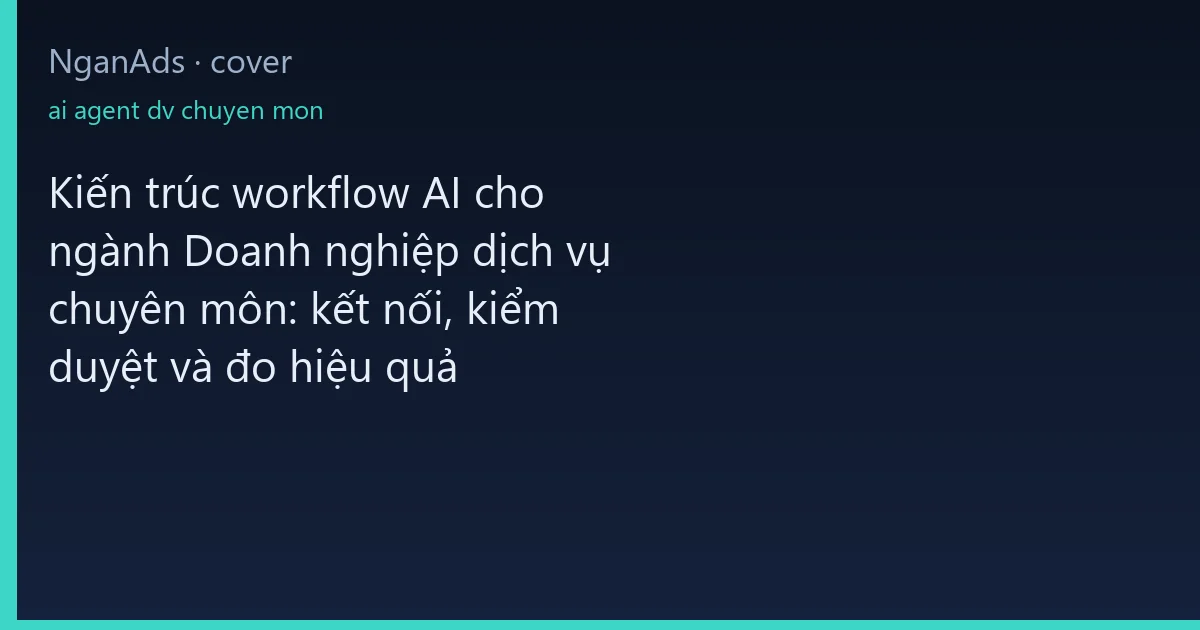 Kiến trúc workflow AI cho ngành Doanh nghiệp dịch vụ chuy…