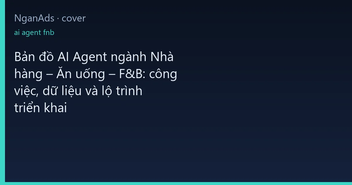 Bản đồ AI Agent ngành Nhà hàng – Ăn uống – F&B: công việc…