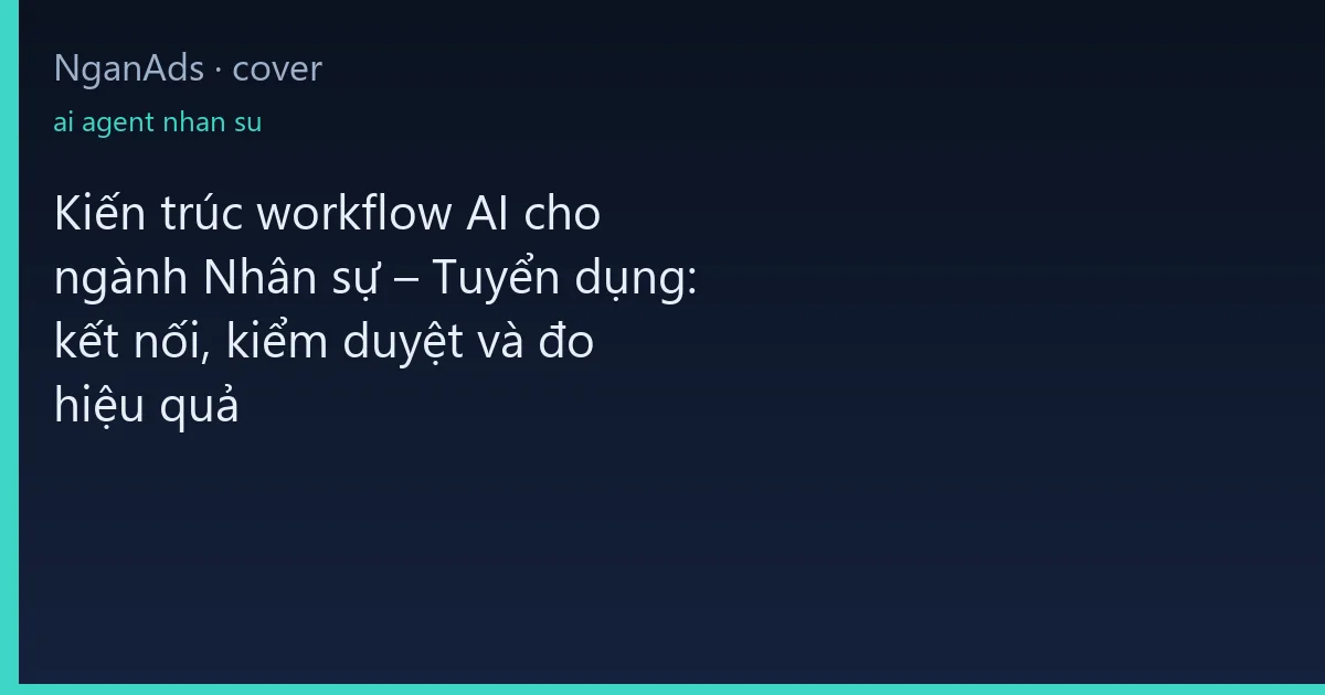 Kiến trúc workflow AI cho ngành Nhân sự – Tuyển dụng: kết…