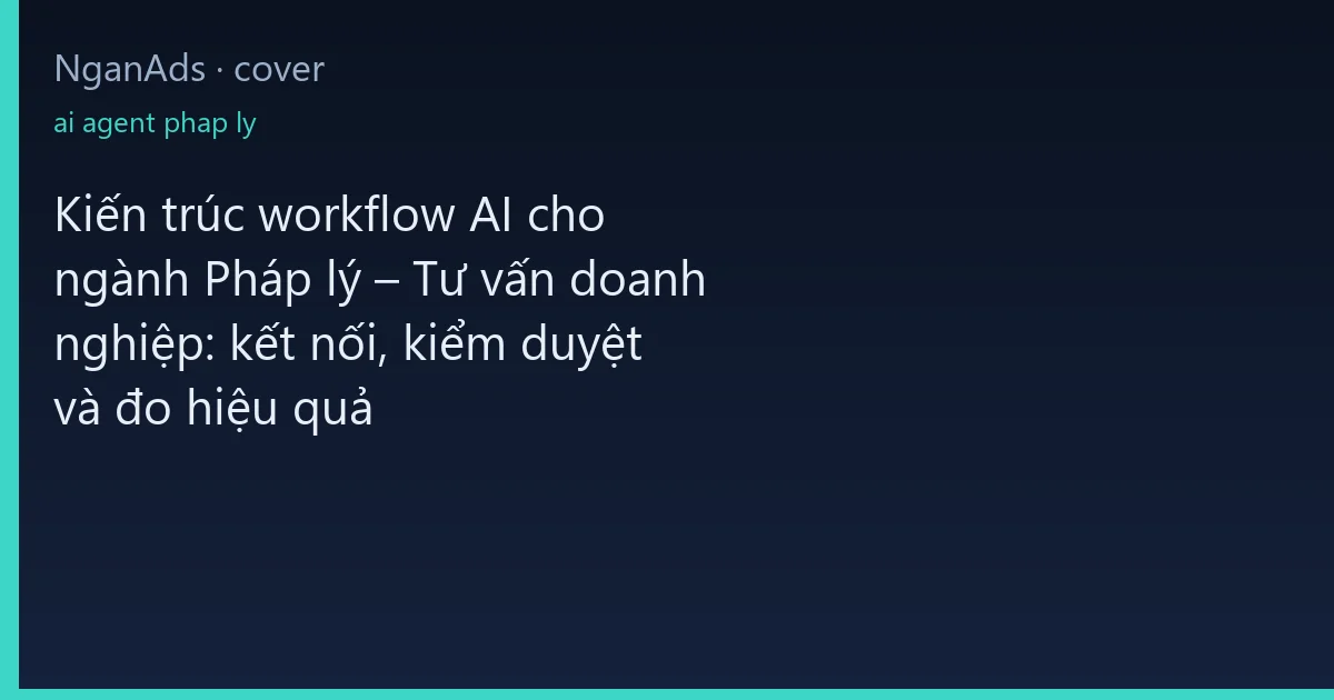 Kiến trúc workflow AI cho ngành Pháp lý – Tư vấn doanh ng…