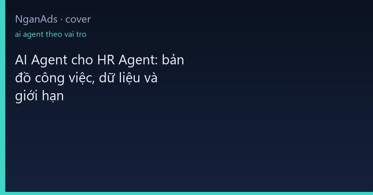 AI Agent cho HR Agent: bản đồ công việc, dữ liệu và giới hạn