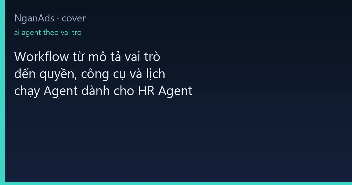Workflow từ mô tả vai trò đến quyền, công cụ và lịch chạy…