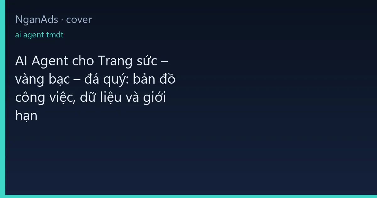 AI Agent cho Trang sức – vàng bạc – đá quý: bản đồ công v…