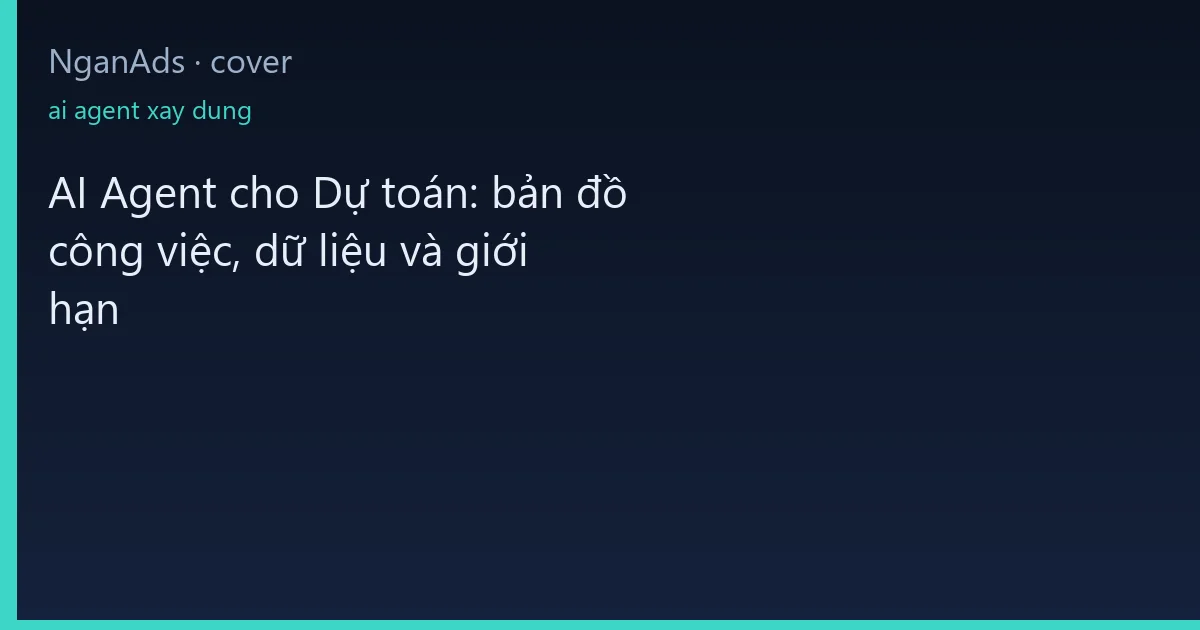 AI Agent cho Dự toán: bản đồ công việc, dữ liệu và giới hạn