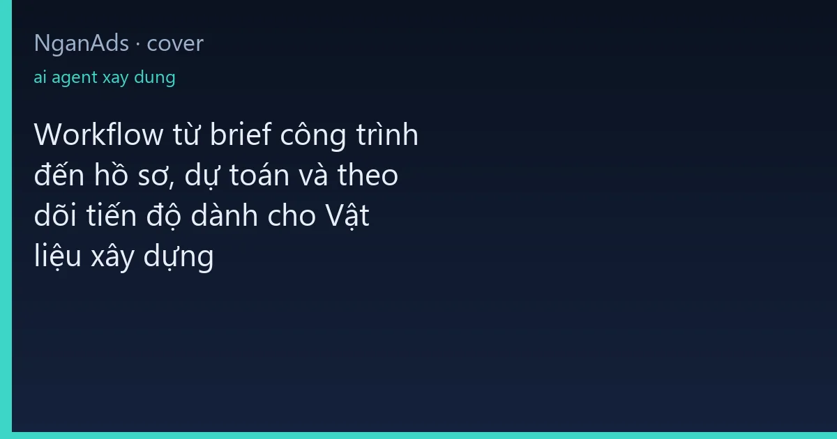 Workflow từ brief công trình đến hồ sơ, dự toán và theo d…
