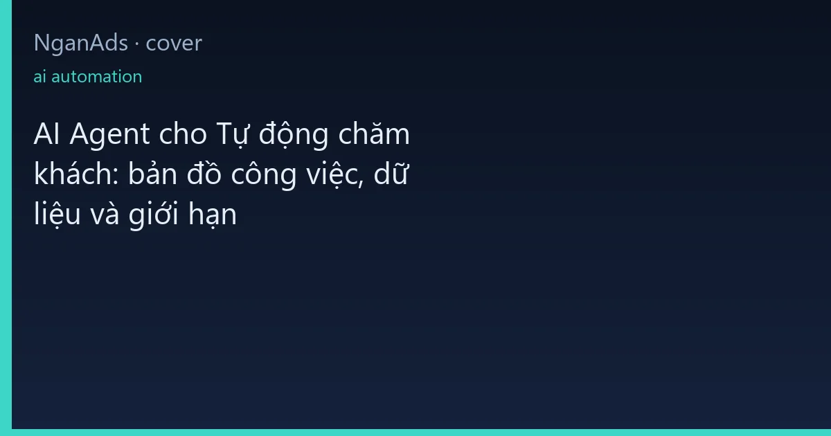 AI Agent cho Tự động chăm khách: bản đồ công việc, dữ liệ…