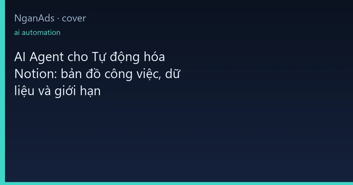 AI Agent cho Tự động hóa Notion: bản đồ công việc, dữ liệ…