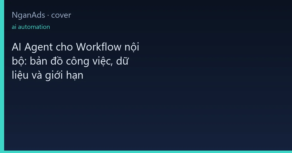 AI Agent cho Workflow nội bộ: bản đồ công việc, dữ liệu v…