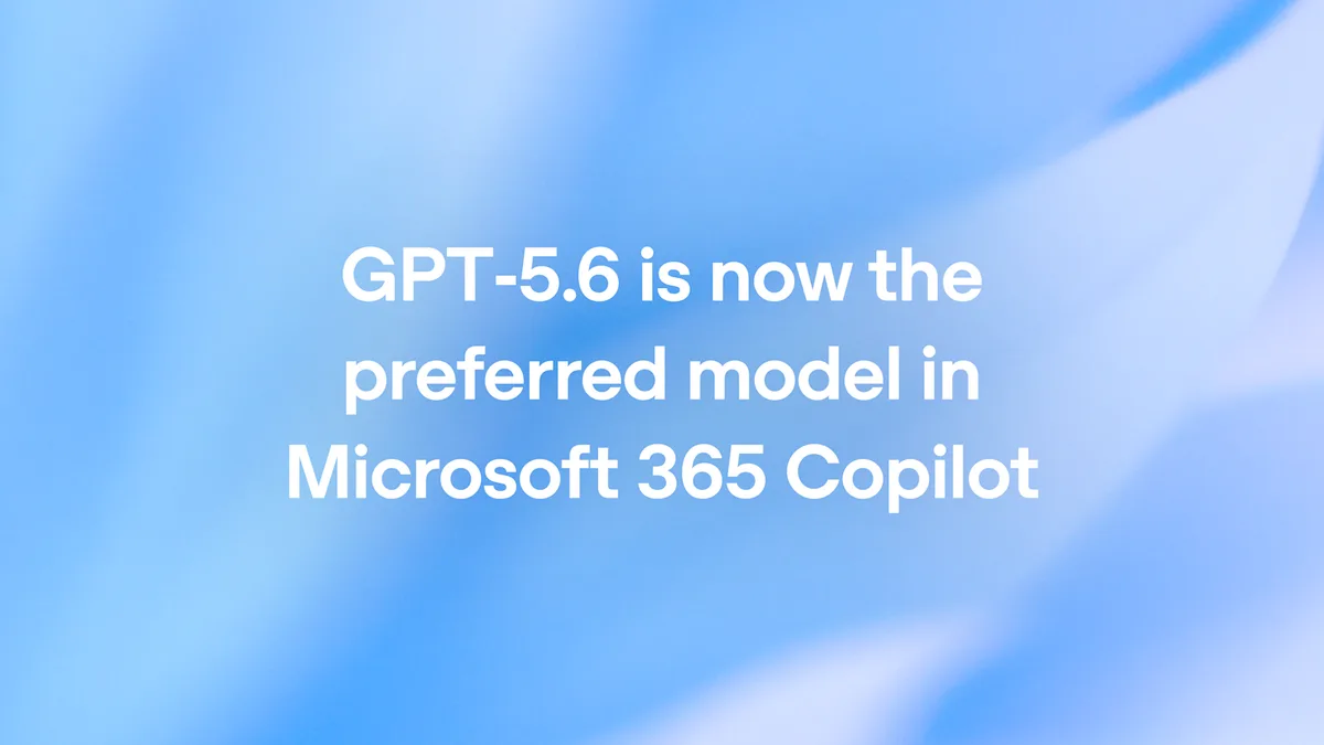 Microsoft 365 Copilot tích hợp GPT-5.6: Bước ngoặt mới